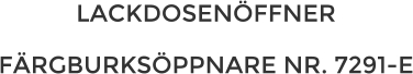 LACKDOSENÖFFNER FÄRGBURKSÖPPNARE NR. 7291-E