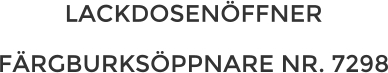 LACKDOSENÖFFNER FÄRGBURKSÖPPNARE NR. 7298